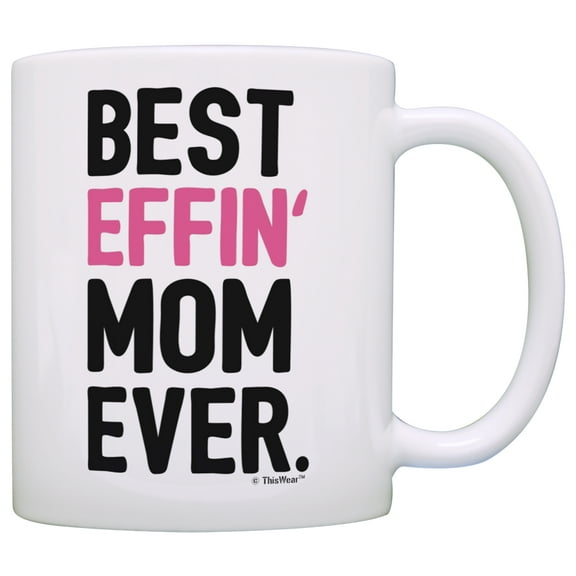 ThisWear Gifts for Mom Best Effin Mom Ever Mom Gifts from Daughter 11 ounce Coffee Mug