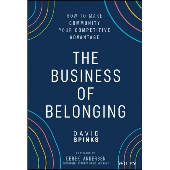The Business of Belonging: How to Make Community Your Competitive Advantage, (Hardcover)
