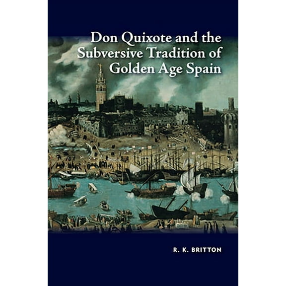 Don Quixote and the Subversive Tradition of Golden Age Spain, (Hardcover)