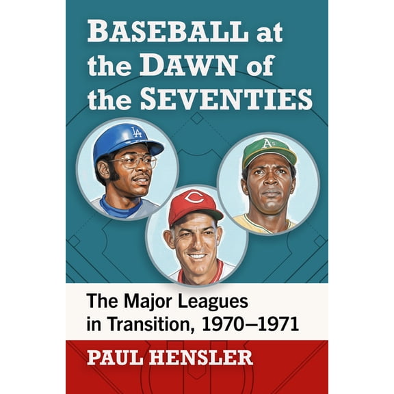Baseball at the Dawn of the Seventies: The Major Leagues in Transition, 1970-1971, (Paperback)