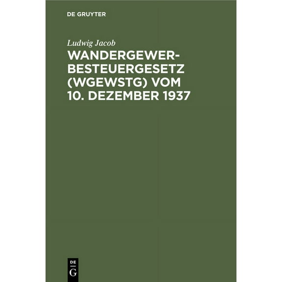 Wandergewerbesteuergesetz (Wgewstg) Vom 10. Dezember 1937: Unter Besonderer Berücksichtigung Der Gewerbepolizeilichen Vo, (Hardcover)