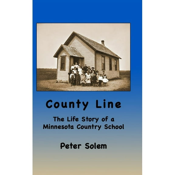 County Line: The life Story of a Minnesota Country School, (Hardcover)
