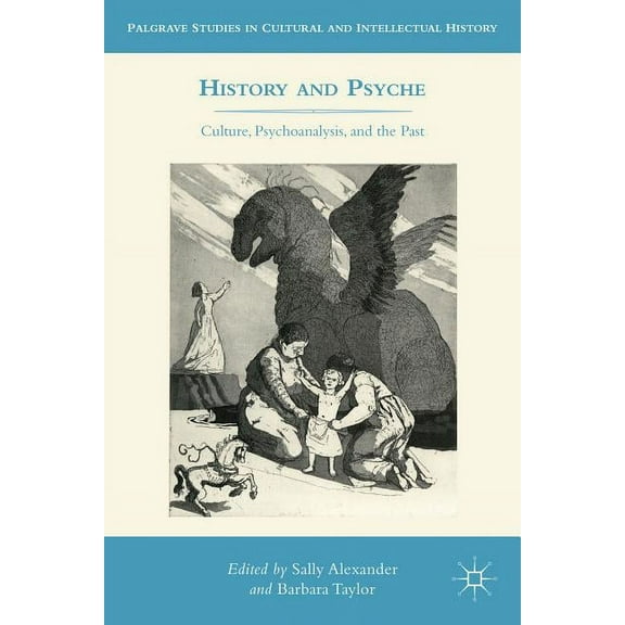 Palgrave Studies in Cultural and Intelle History and Psyche: Culture, Psychoanalysis, and the Past, (Hardcover)