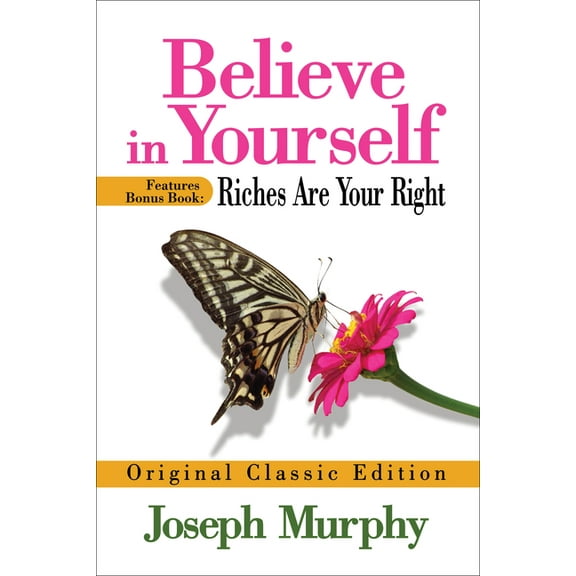 Believe in Yourself Features Bonus Book: Riches Are Your Right: Original Classic Edition, (Paperback)