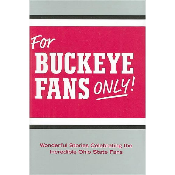 For Buckeye Fans Only!: Wonderful Stories Celebrating the Incredible Ohio State Fans (Hardcover)