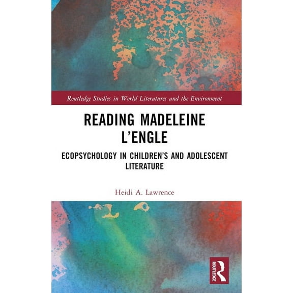 Routledge Studies in World Literatures a Reading Madeleine L'Engle: Ecopsychology in Children's and Adolescent Literature, (Paperback)