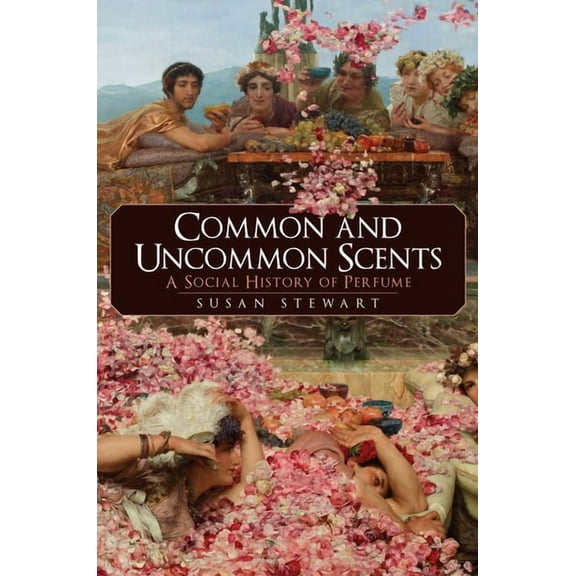 Common and Uncommon Scents: A Social History of Perfume, (Hardcover)