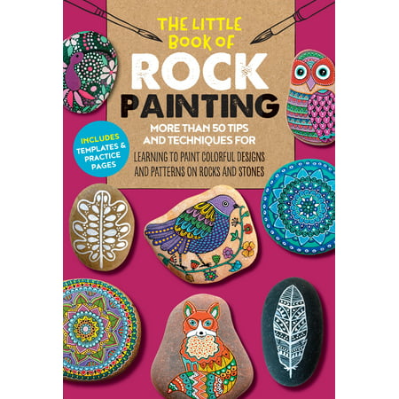 The Little Book of Rock Painting : More than 50 tips and techniques for learning to paint colorful designs and patterns on rocks and (50 Best Paintings Of All Time)