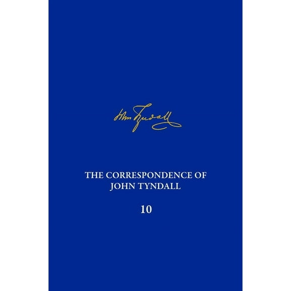 Correspondence of John Tyndall The Correspondence of John Tyndall, Volume 10: The Correspondence, January 1867-December 1868, (Hardcover)