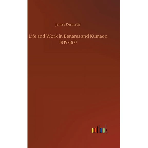 Life and Work in Benares and Kumaon 1839-1877 (Hardcover)