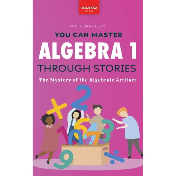 Math Mastery Algebra 1 Through Stories: The Mystery of the Algebraic Artifact, Book 1, (Hardcover)