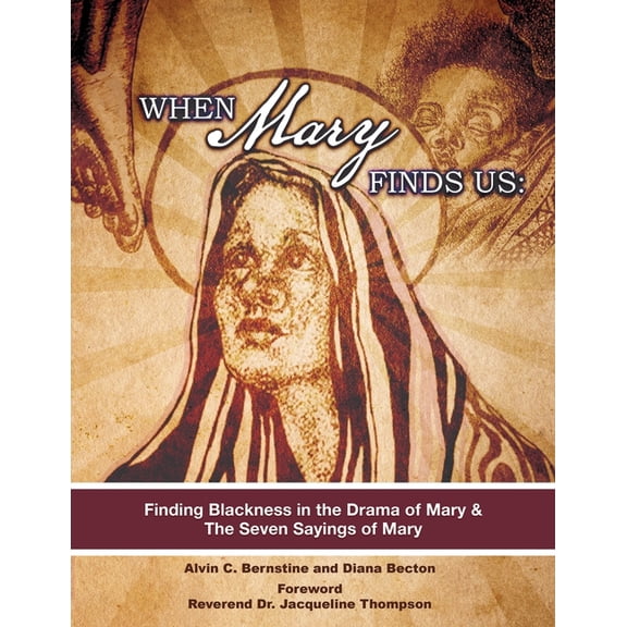 When Mary Finds Us: Finding Blackness in.the Drama of Mary & The Seven Sayings of Mary, (Paperback)