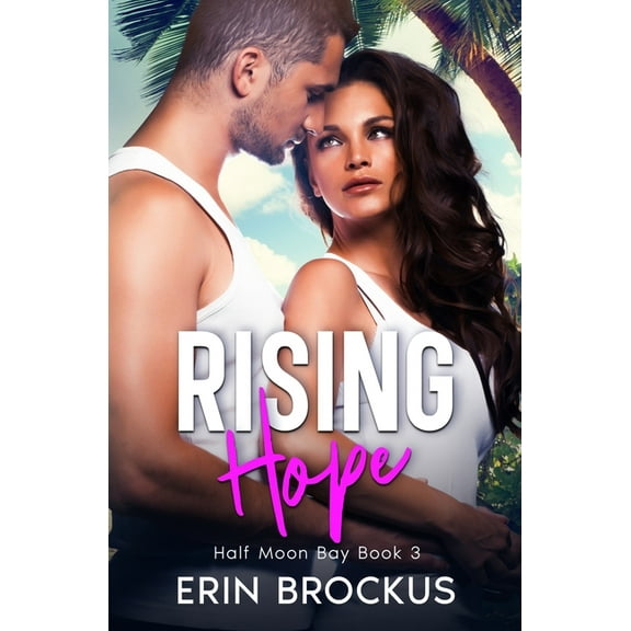 Half Moon Bay Beach Romance Rising Hope: Half Moon Bay Book 3, Book 3, (Paperback)