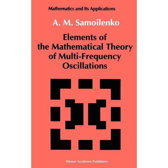 Mathematics and Its Applications Elements of the Mathematical Theory of Multi-Frequency Oscillations, Book 71, (Hardcover)