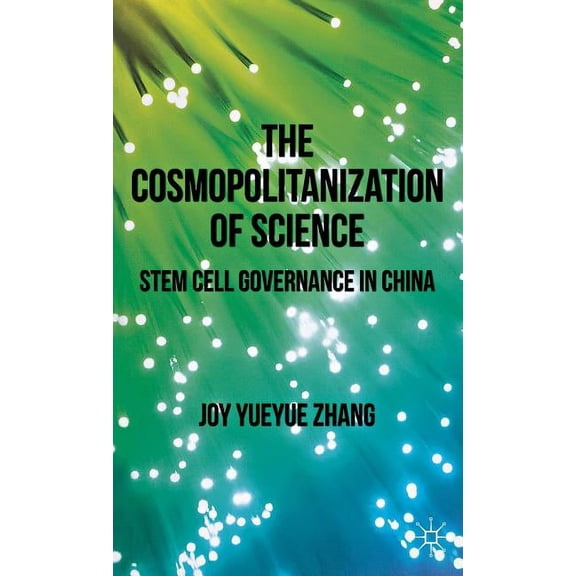 The Cosmopolitanization of Science: Stem Cell Governance in China, (Hardcover)