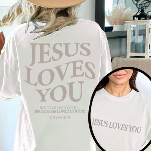 White Jesus Loves You 1 John 4:19 Religious Graphic Tees Print Tshirt Women Shirts S-5XL Cotton Casual Tops