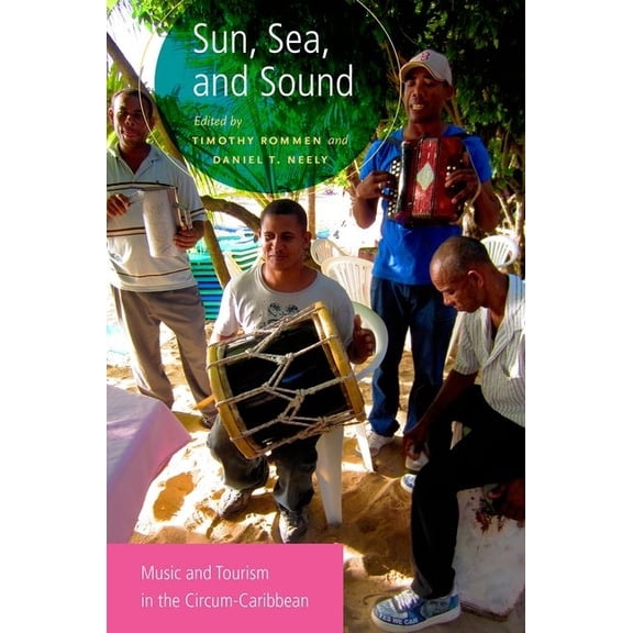 Sun, Sea, and Sound: Music and Tourism in the Circum-Caribbean, (Paperback)