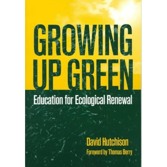 Pre-Owned Growing up Green : Education for Ecological Renewal (Paperback) 9780807737248