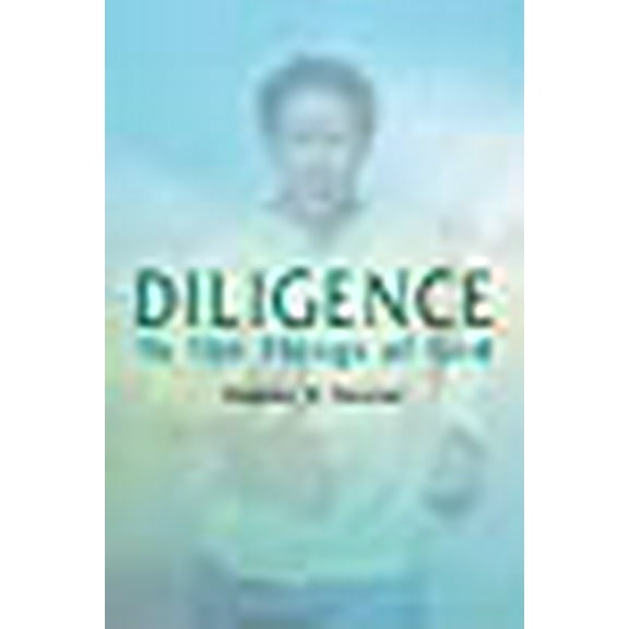 Diligence: To The Things of God (Paperback) by Sheldon D Newton