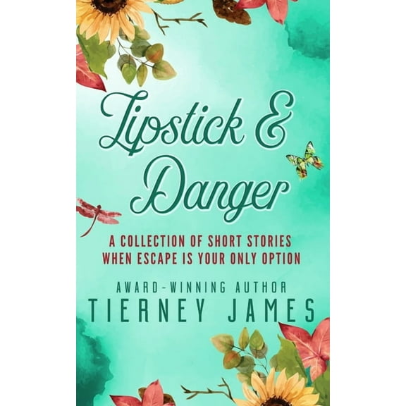 Lipstick and Danger: A Collection of Short Stories When Escape is Your Only Option, (Paperback)