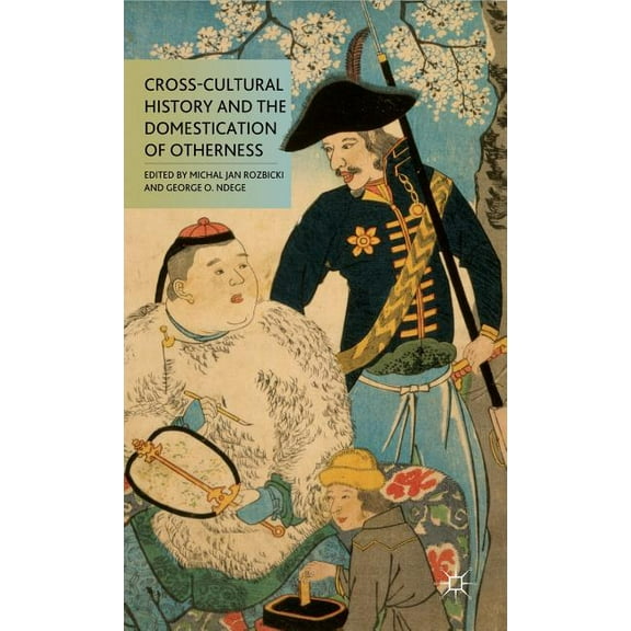 Cross-Cultural History and the Domestication of Otherness, (Hardcover)