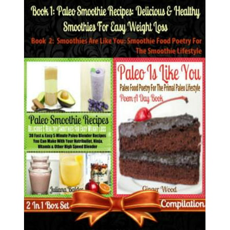 Paleo Smoothie Recipes: Delicious & Healthy Smoothies For Easy Weight Loss (Best Paleo Smoothies) + Paleo Is Like You -