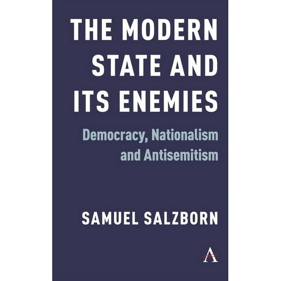 The Modern State and Its Enemies: Democracy, Nationalism and Antisemitism, (Hardcover)