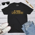 thumbnail image 7 of Mens Of Course I Talk to Myself Sometimes I Need Expert Advice Funny Sarcasm T Shirt Graphic Tees, 7 of 7