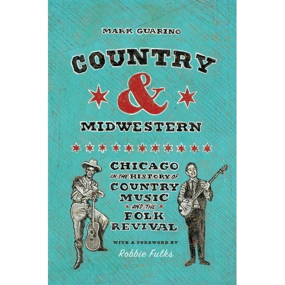 Country and Midwestern: Chicago in the History of Country Music and the Folk Revival, (Paperback)