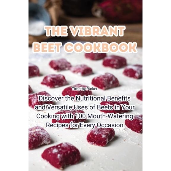 The Vibrant Beet Cookbook, (Paperback)