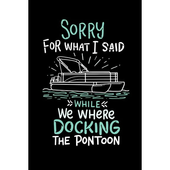 Sorry For What I Said While We Were Docking The Pontoon: 120 Pages I 6x9 I Music Sheet I Funny Boating, Sailing & Vacation Gifts (Paperback)