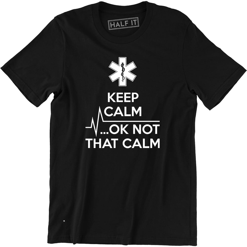 Gift For Paramedic Keep Calm OK Not That Calm EMT Funny Occupation Tee ...