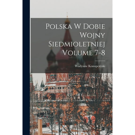 Polska w dobie wojny siedmioletniej Volume 7-8 (Paperback)