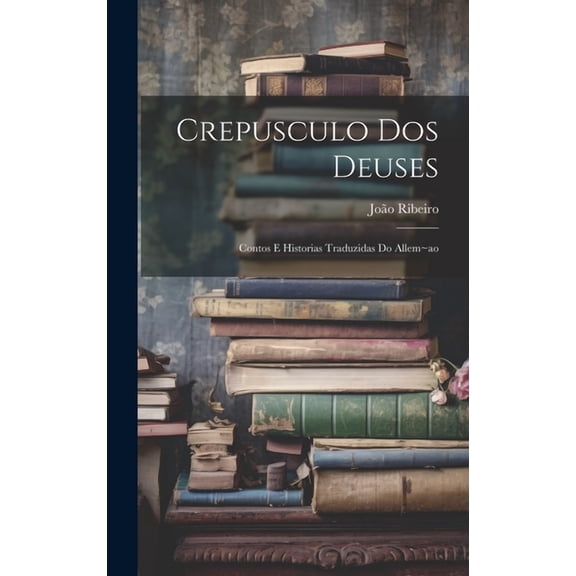 Crepusculo dos deuses: Contos e historias traduzidas do allem ao (Hardcover)