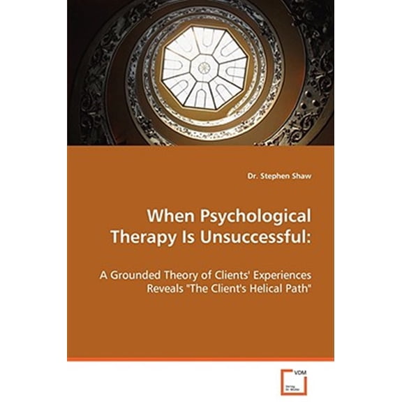 Pre-Owned When Psychological Therapy Is Unsuccessful: A Grounded Theory of Clients' Experiences Reveals "The Client's Helical Path" (Paperback)
