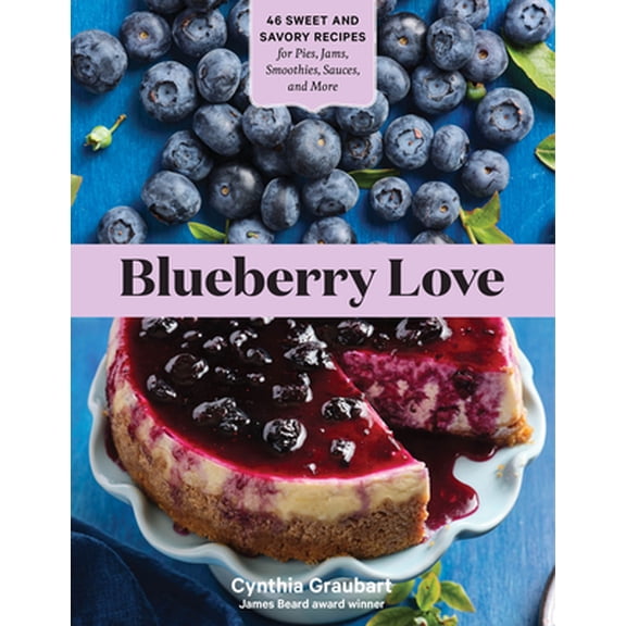 Pre-Owned Blueberry Love: 46 Sweet and Savory Recipes for Pies, Jams, Smoothies, Sauces, and More (Paperback) 1635863104 9781635863109