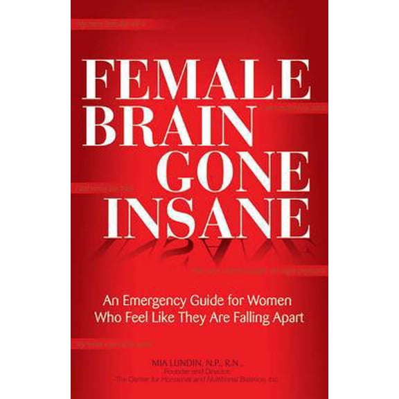 Pre-Owned Female Brain Gone Insane: An Emergency Guide for Women Who Feel Like They Are Falling Apart (Paperback) 0757314163 9780757314162