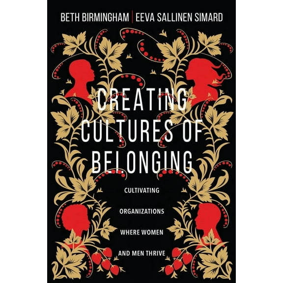 Creating Cultures of Belonging: Cultivating Organizations Where Women and Men Thrive, (Paperback)