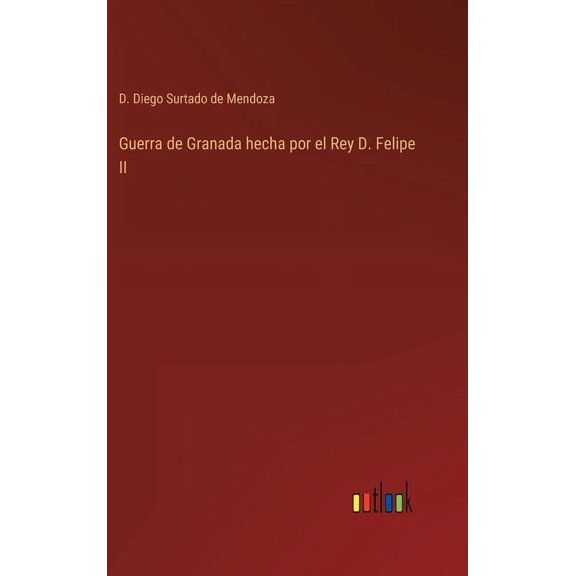 Guerra de Granada hecha por el Rey D. Felipe II (Hardcover)