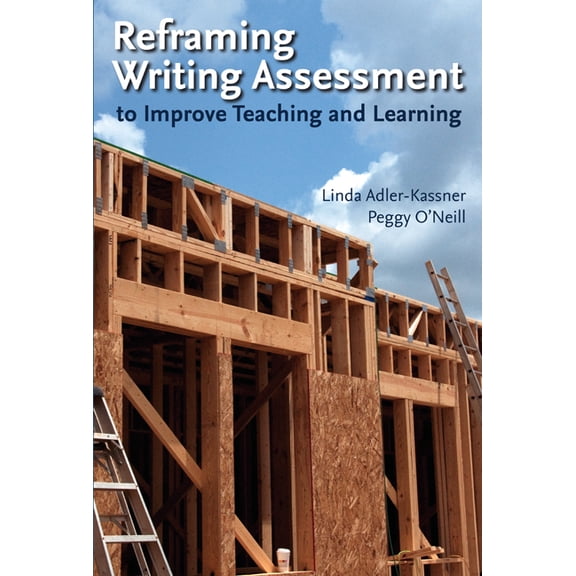 Reframing Writing Assessment to Improve Teaching and Learning, (Paperback)