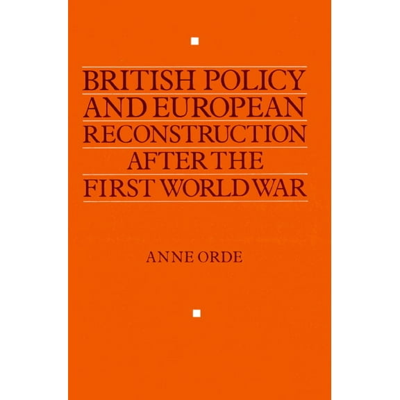 British Policy and European Reconstruction After the First World War, (Paperback)