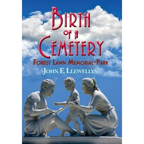 Birth of a Cemetery: Forest Lawn Memorial-Park, (Hardcover)
