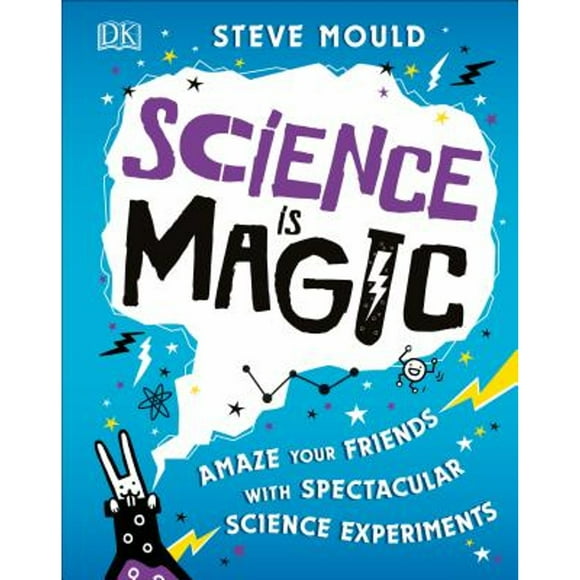 Pre-Owned Science Is Magic: Amaze Your Friends with Spectacular Science Experiments (Hardcover 9781465478801) by Steve Mould