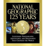 National Geographic 125 Years : Legendary Photographs, Adventures, and Discoveries That Changed the World (Hardcover)