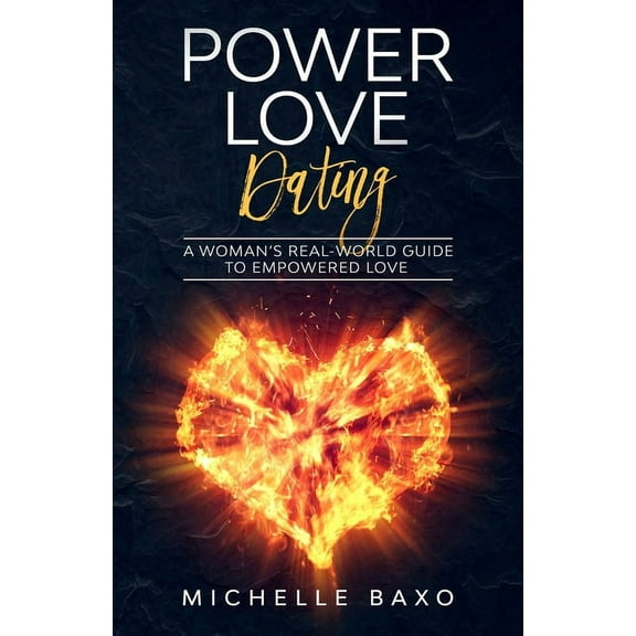 Power Love Dating: A Woman's Real-World Guide To Empowered Love, (Paperback)