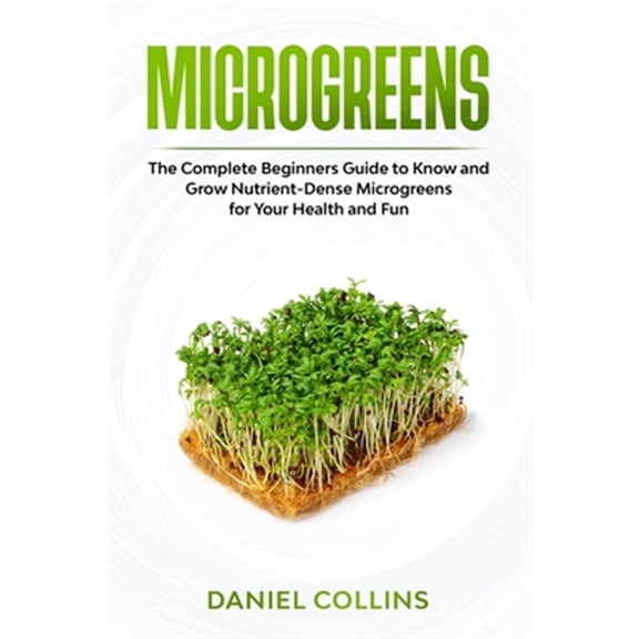 Pre-Owned Microgreens: The Complete Beginners Guide to Know and Grow Nutrient-Dense Microgreens for Your Health and Fun