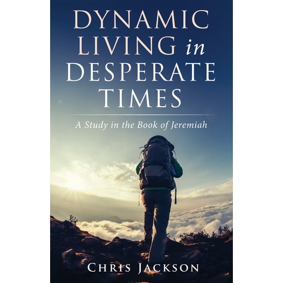 Dynamic Living in Desperate Times (Paperback)
