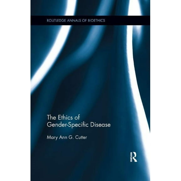 Routledge Annals of Bioethics The Ethics of Gender-Specific Disease, (Paperback)