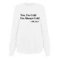 thumbnail image 4 of Women's Crewneck Sweatshirts Funny Letters Printed Loose Casual Pullovers, Yes I'm Always Cold Long Sleeve Tops (XS, White), 4 of 6