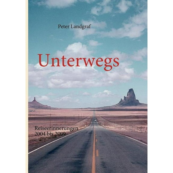 Unterwegs: Reiseerinnerungen 2004 bis 2009, (Paperback)